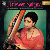 Parween Sultana - Raga: Salakh Barari Todi • Raga: Lalia • Khamaj Thumri (Vinyl) Image